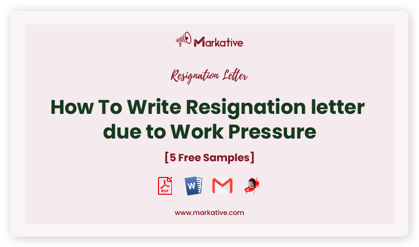 Write Great Resignation Letter Due To Work Pressure 5 Free Samples Markative 5704